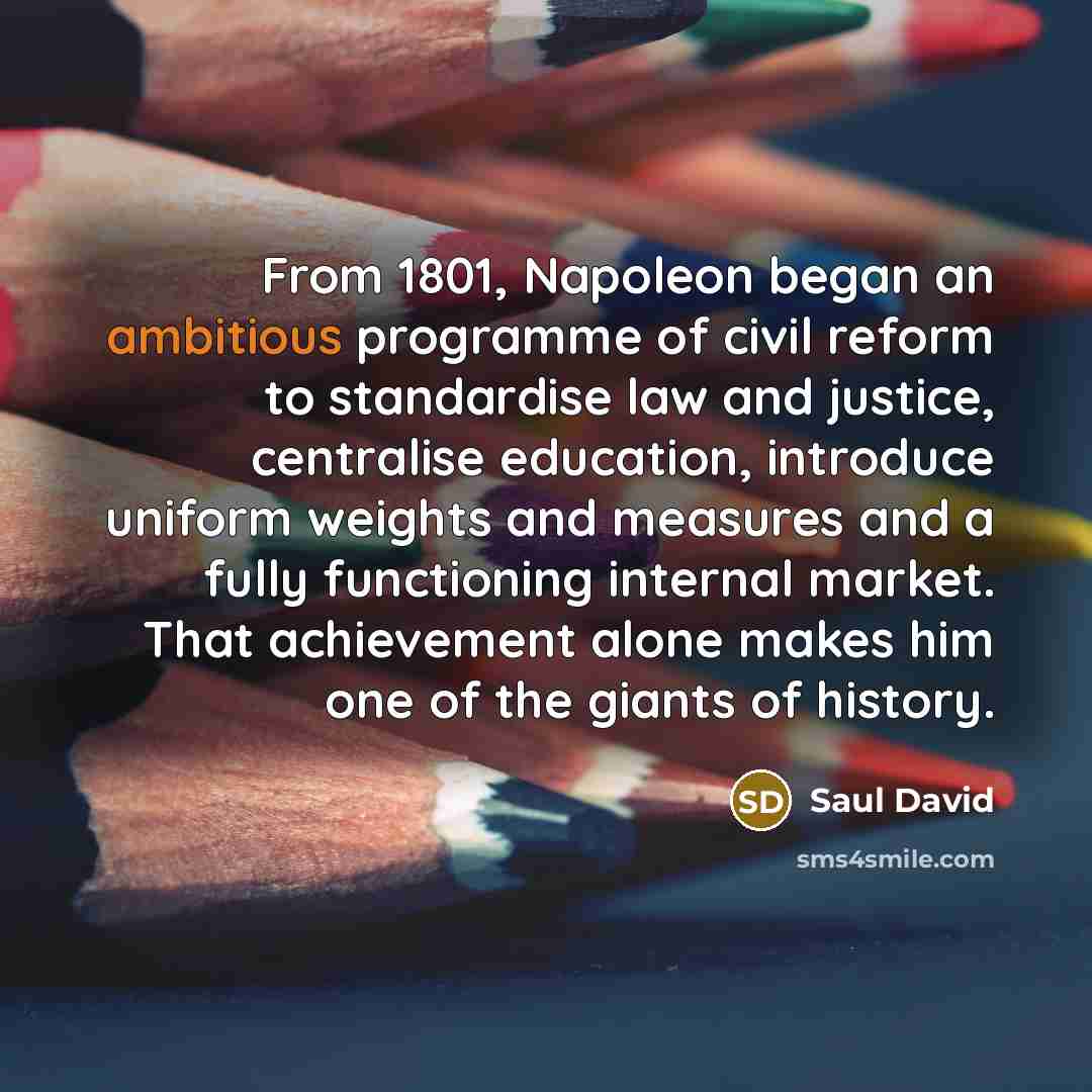 “From 1801, Napoleon began an ambitious programme of civil reform…” quote by Saul David