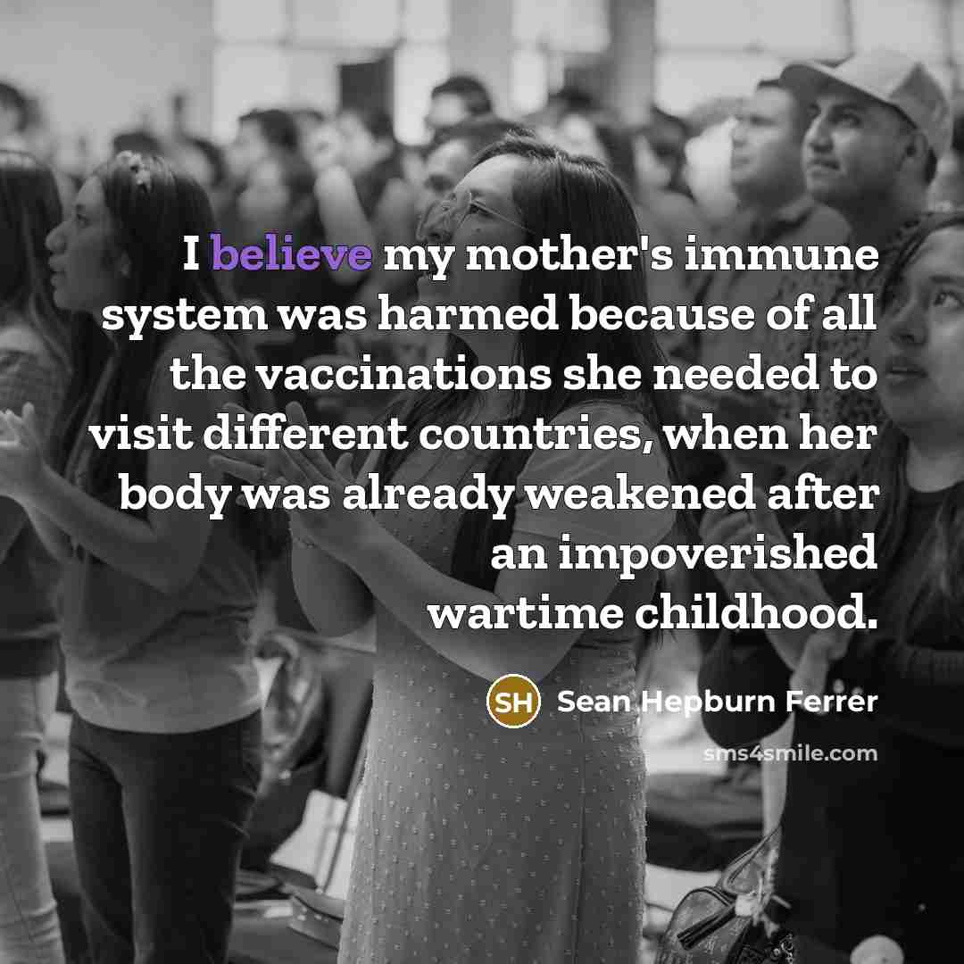 “I believe my mother's immune system was harmed because of…” quote by Sean Hepburn Ferrer