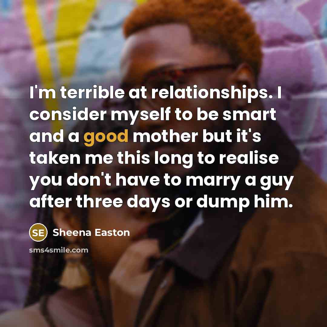 “I'm terrible at relationships. I consider myself to be smart…” quote by Sheena Easton