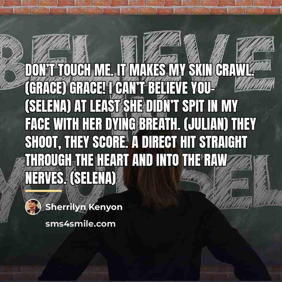 “Don’t touch me. It makes my skin crawl. (Grace) Grace!…” quote by Sherrilyn Kenyon
