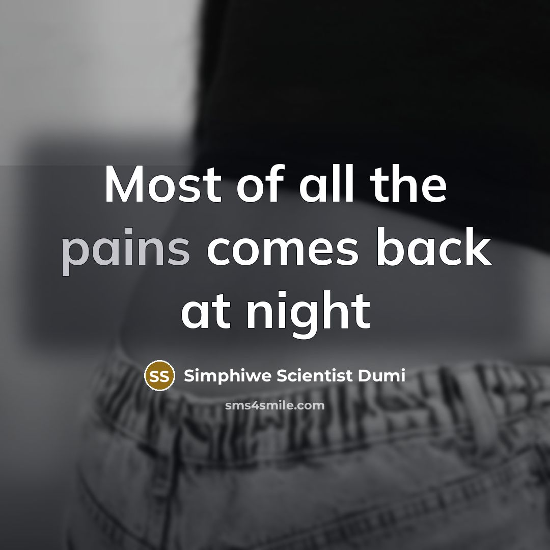 “Most of all the pains comes back at night” quote by Simphiwe Scientist Dumi