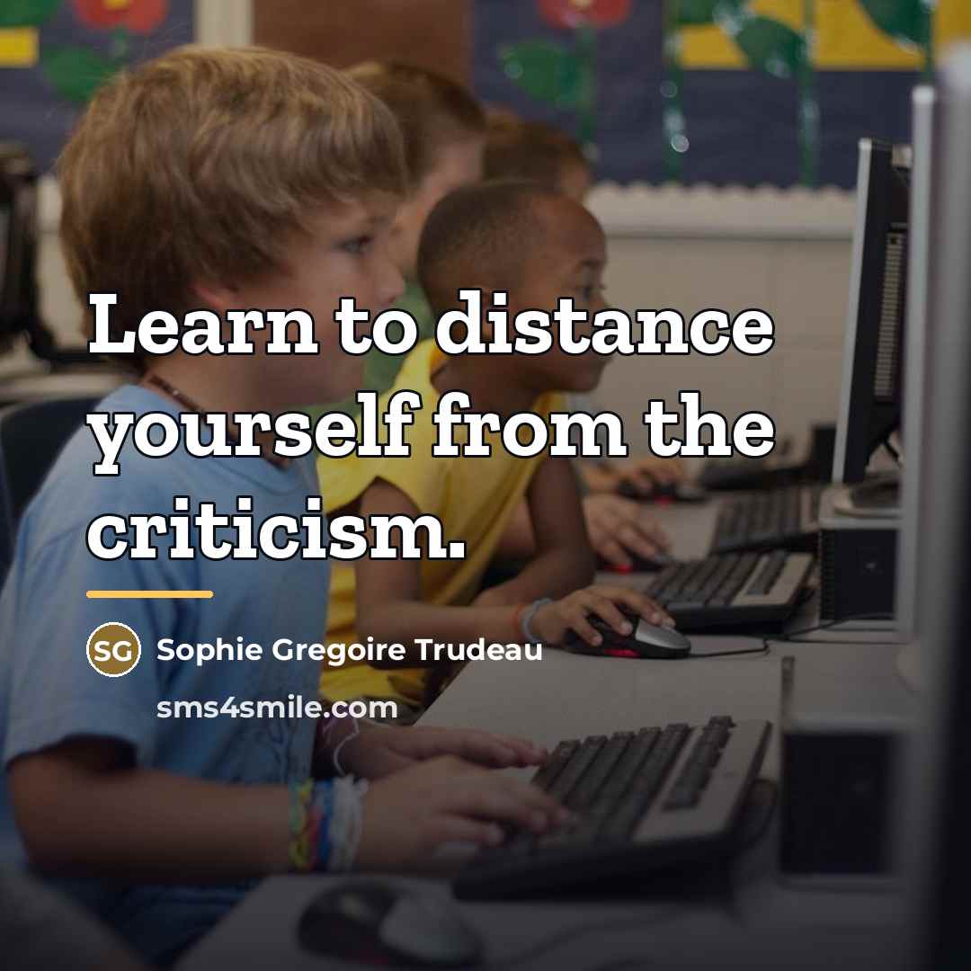 “Learn to distance yourself from the criticism.…” quote by Sophie Gregoire Trudeau
