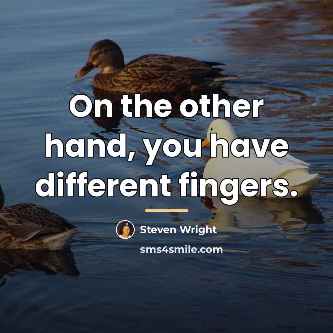 “On the other hand, you have different fingers.…” quote by Steven Wright