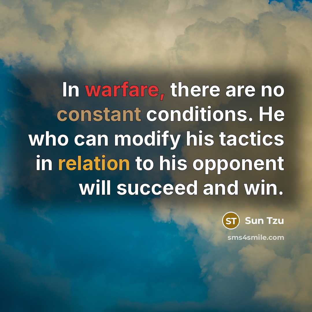 “In warfare, there are no constant conditions. He who can…” quote by Sun Tzu