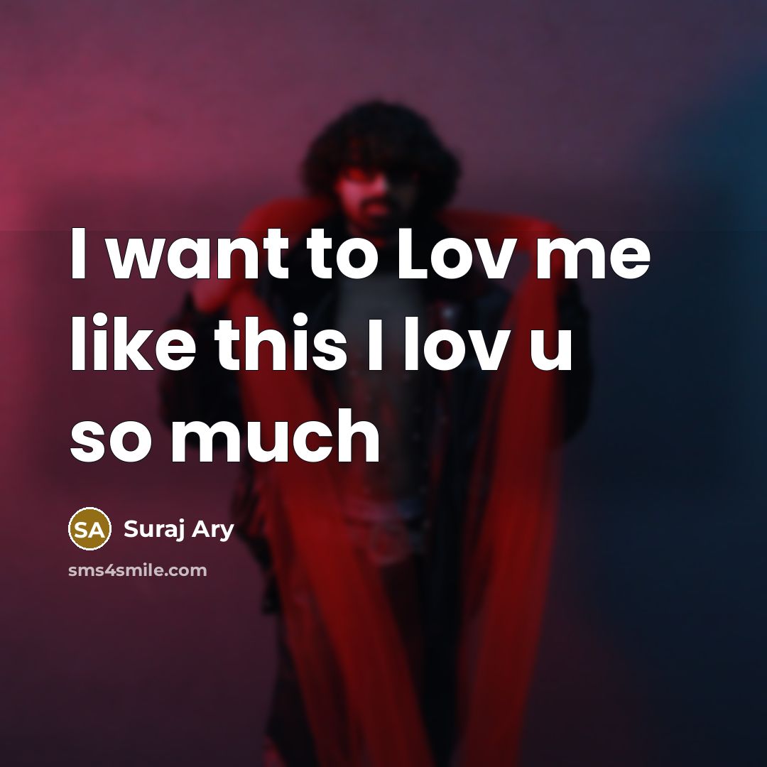 “I want to Lov me like this I lov u…” quote by Suraj Ary