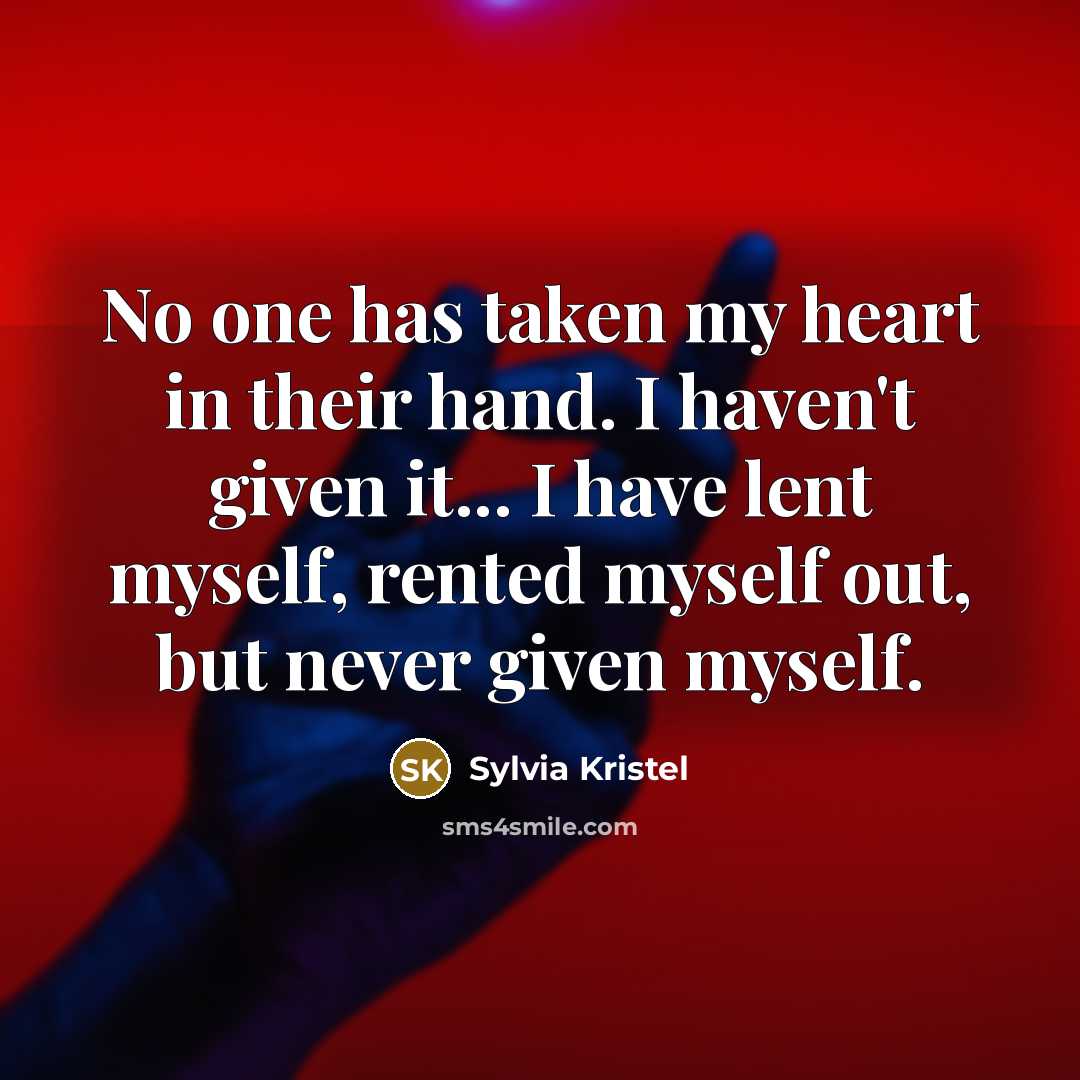 “No one has taken my heart in their hand. I…” quote by Sylvia Kristel