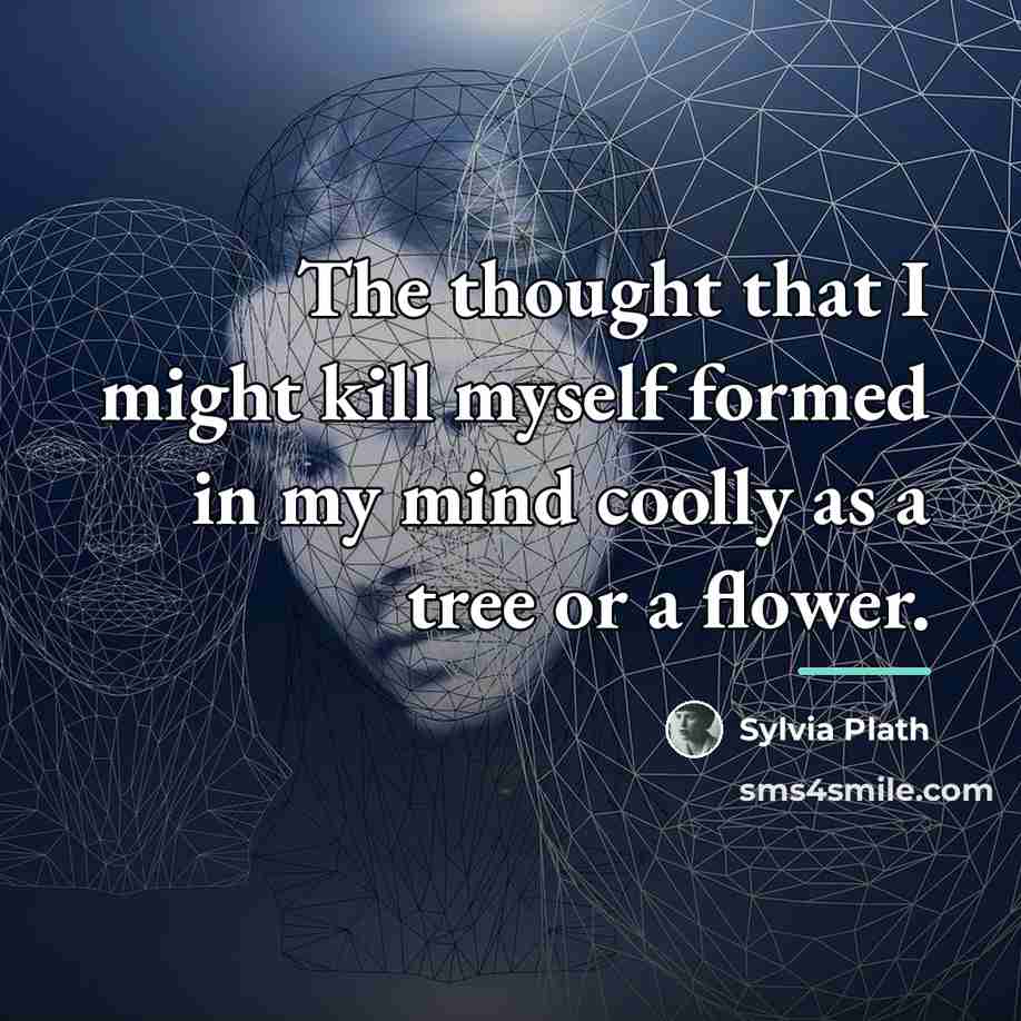 “The thought that I might kill myself formed in my…” quote by Sylvia Plath