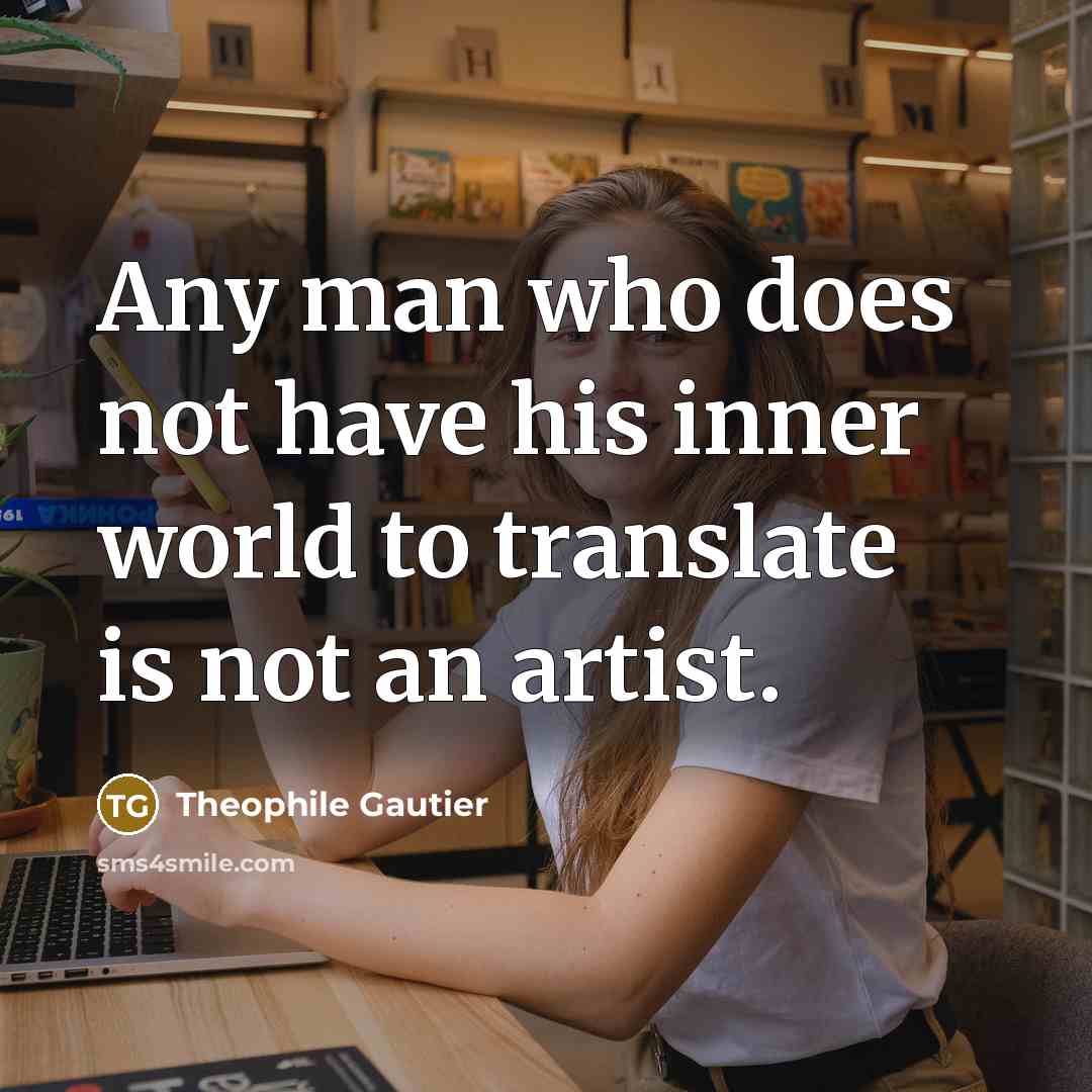 “Any man who does not have his inner world to…” quote by Theophile Gautier