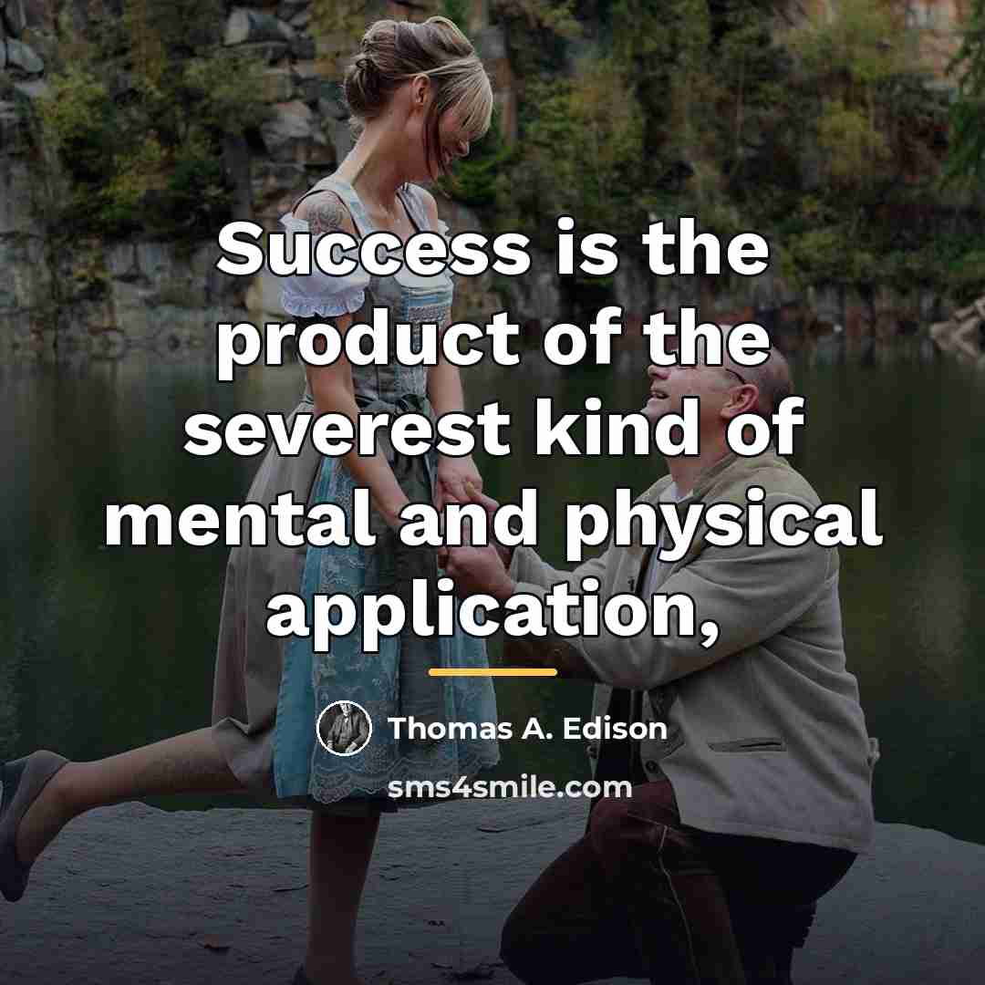 “Success is the product of the severest kind of mental…” quote by Thomas A. Edison