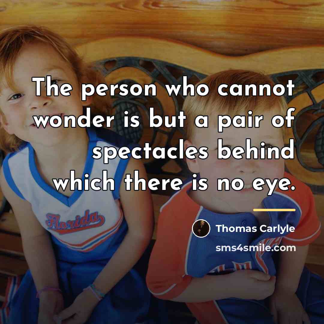 “The person who cannot wonder is but a pair of…” quote by Thomas Carlyle