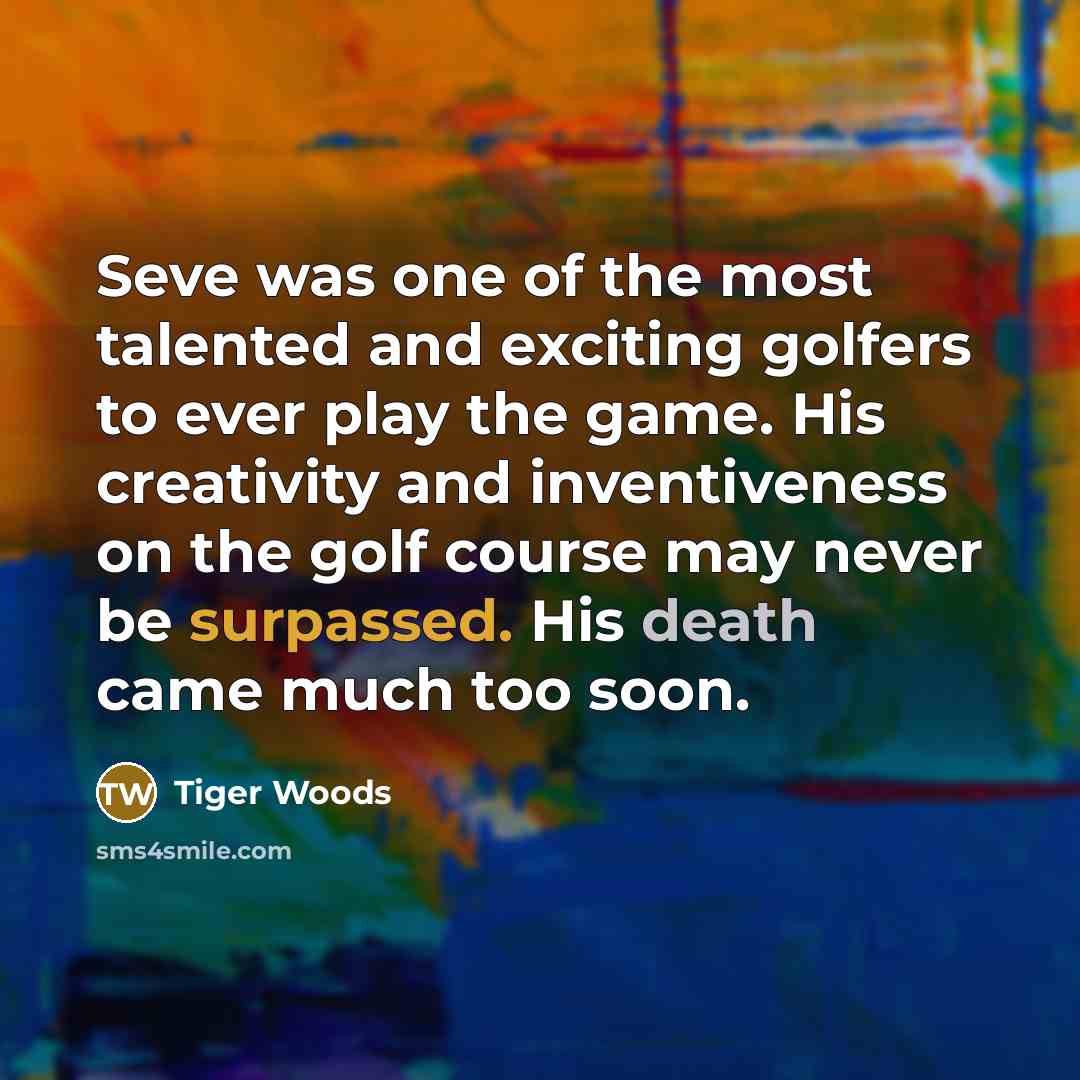 “Seve was one of the most talented and exciting golfers…” quote by Tiger Woods