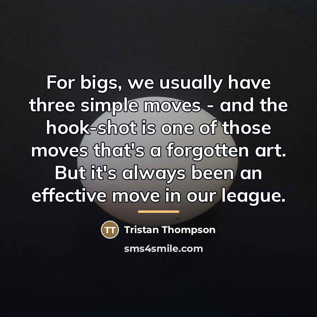 “For bigs, we usually have three simple moves - and…” quote by Tristan Thompson