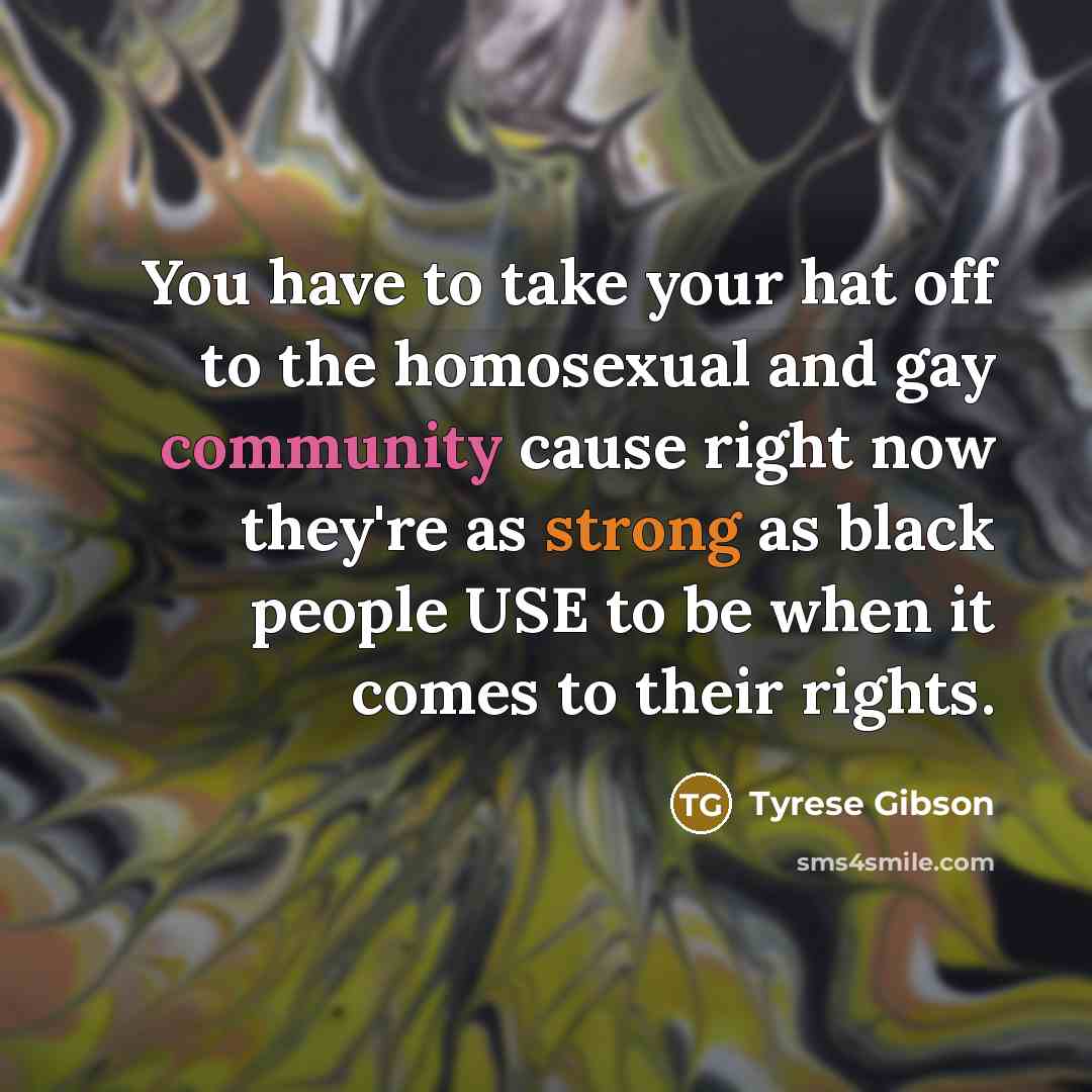 “You have to take your hat off to the homosexual…” quote by Tyrese Gibson