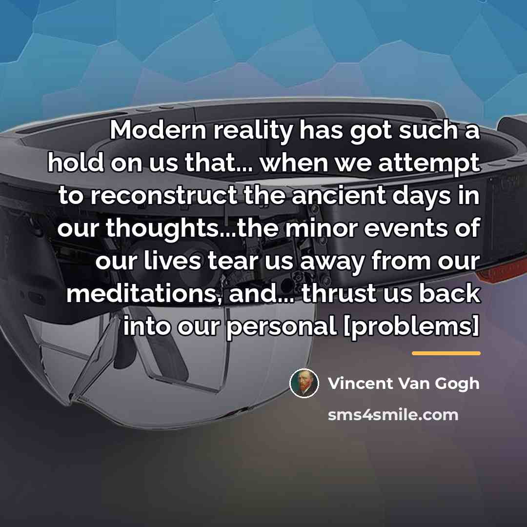 “Modern reality has got such a hold on us that...…” quote by Vincent Van Gogh