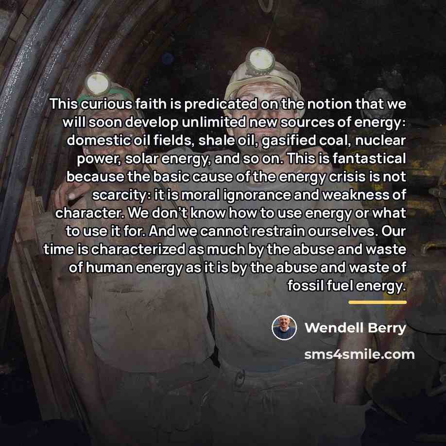 “This curious faith is predicated on the notion that we…” quote by Wendell Berry