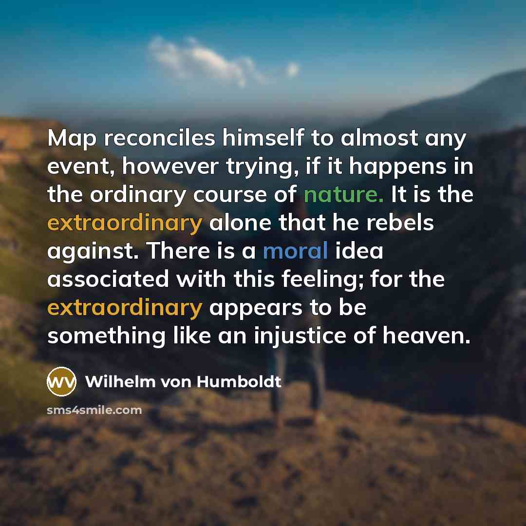 “Map reconciles himself to almost any event, however trying, if…” quote by Wilhelm von Humboldt