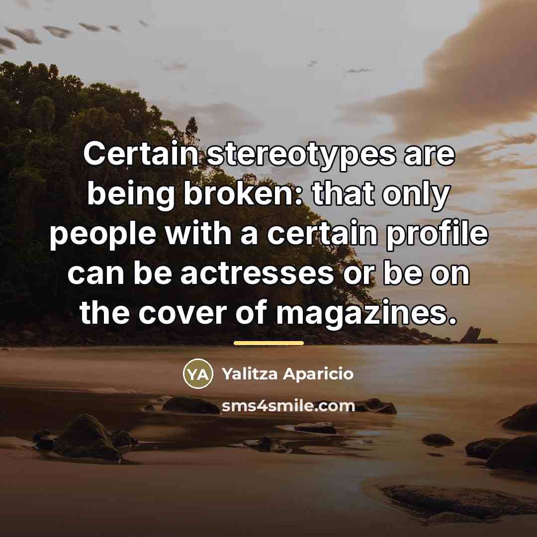 “Certain stereotypes are being broken: that only people with a…” quote by Yalitza Aparicio