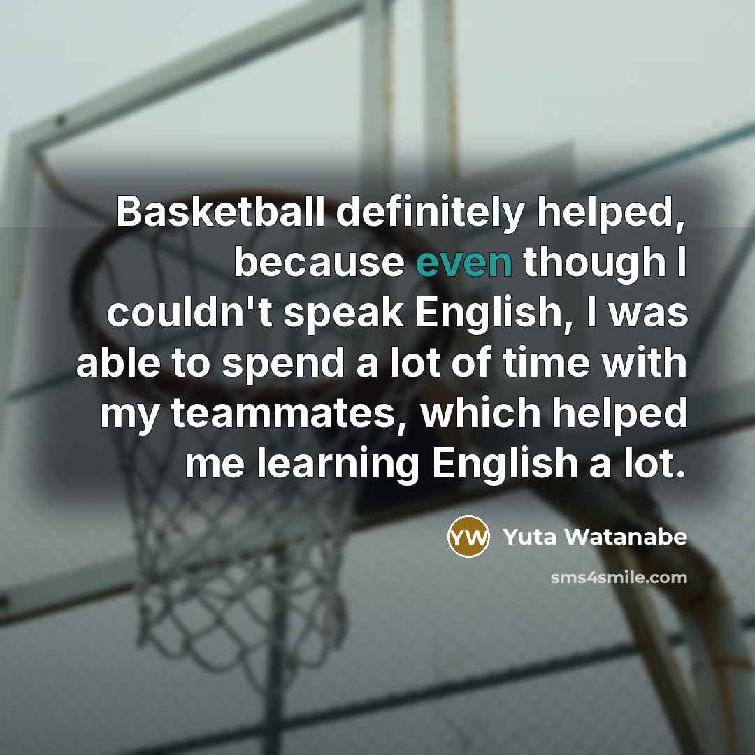 “Basketball definitely helped, because even though I couldn't speak English,…” quote by Yuta Watanabe