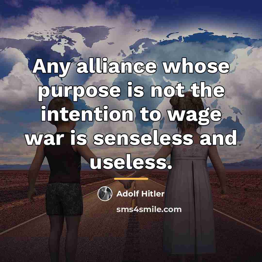 “Any alliance whose purpose is not the intention to wage…” quote by Adolf Hitler
