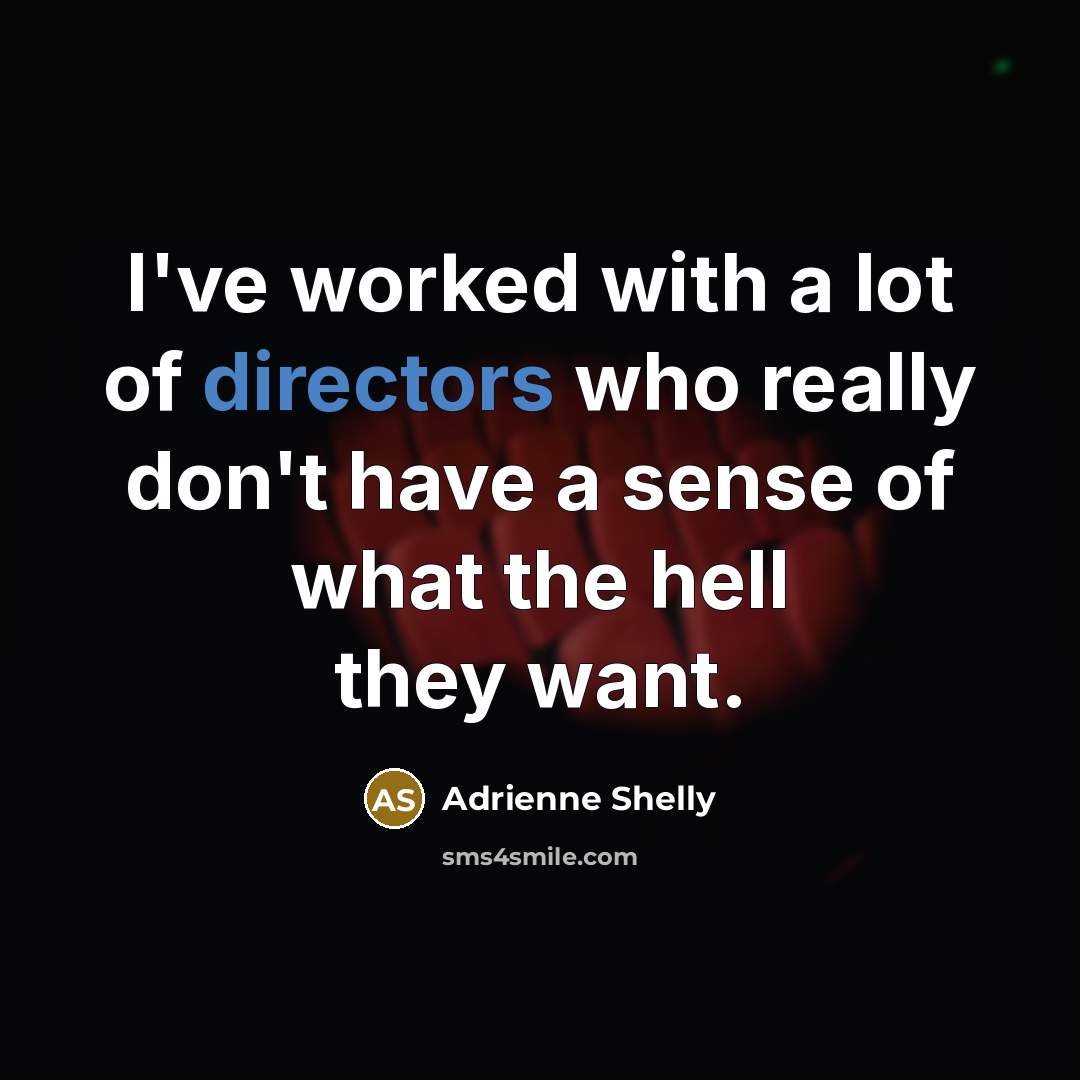 “I've worked with a lot of directors who really don't…” quote by Adrienne Shelly