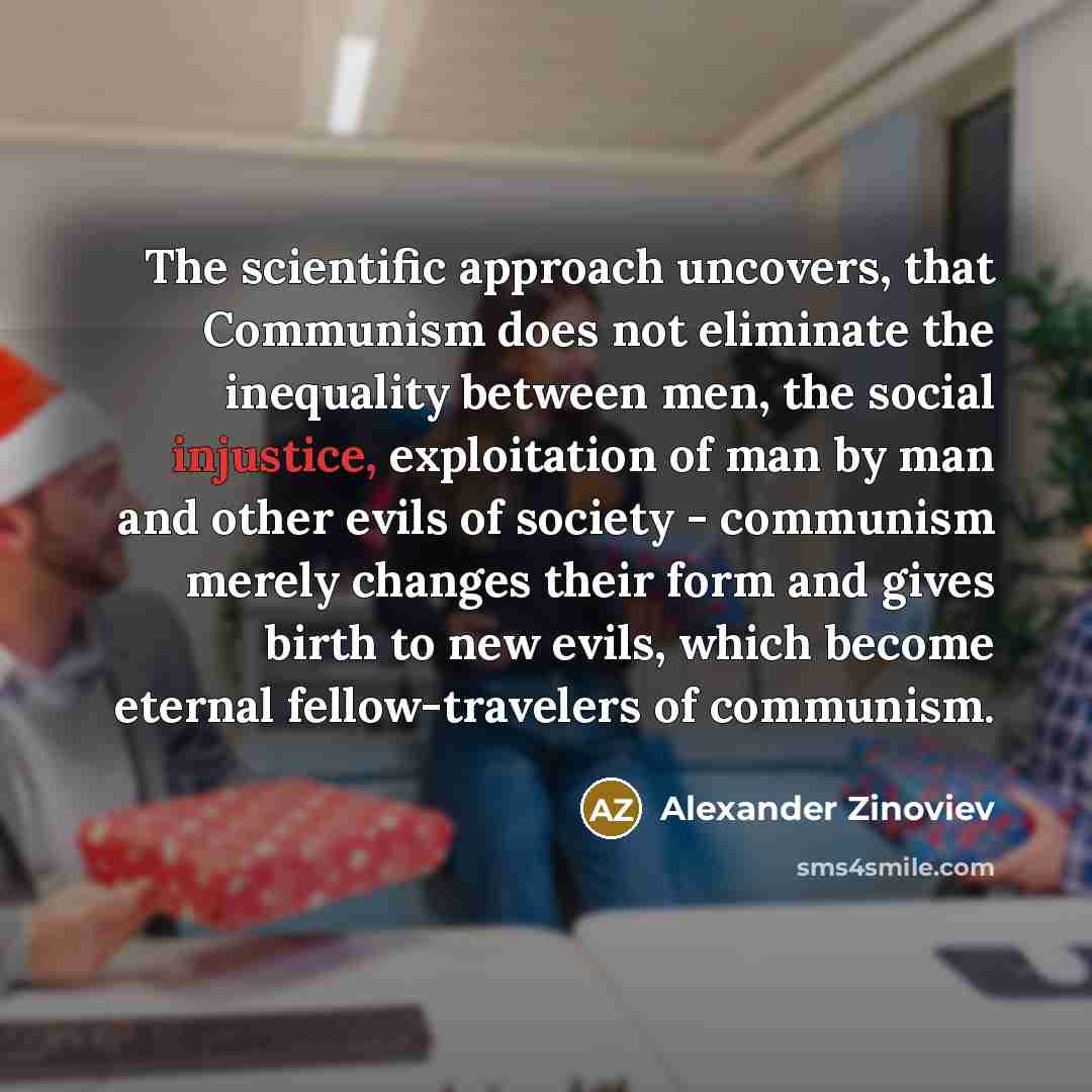 “The scientific approach uncovers, that Communism does not eliminate the…” quote by Alexander Zinoviev