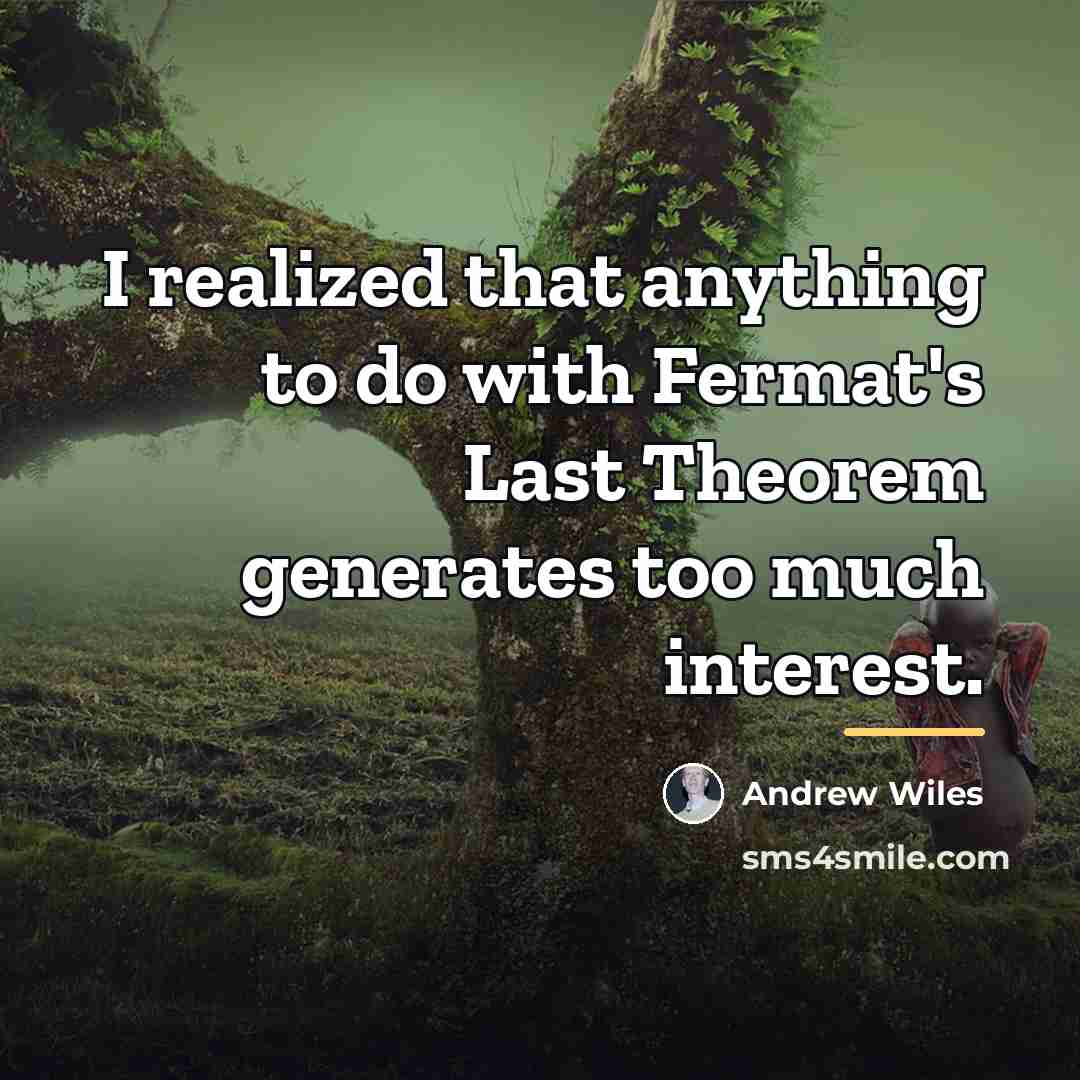 “I realized that anything to do with Fermat's Last Theorem…” quote by Andrew Wiles