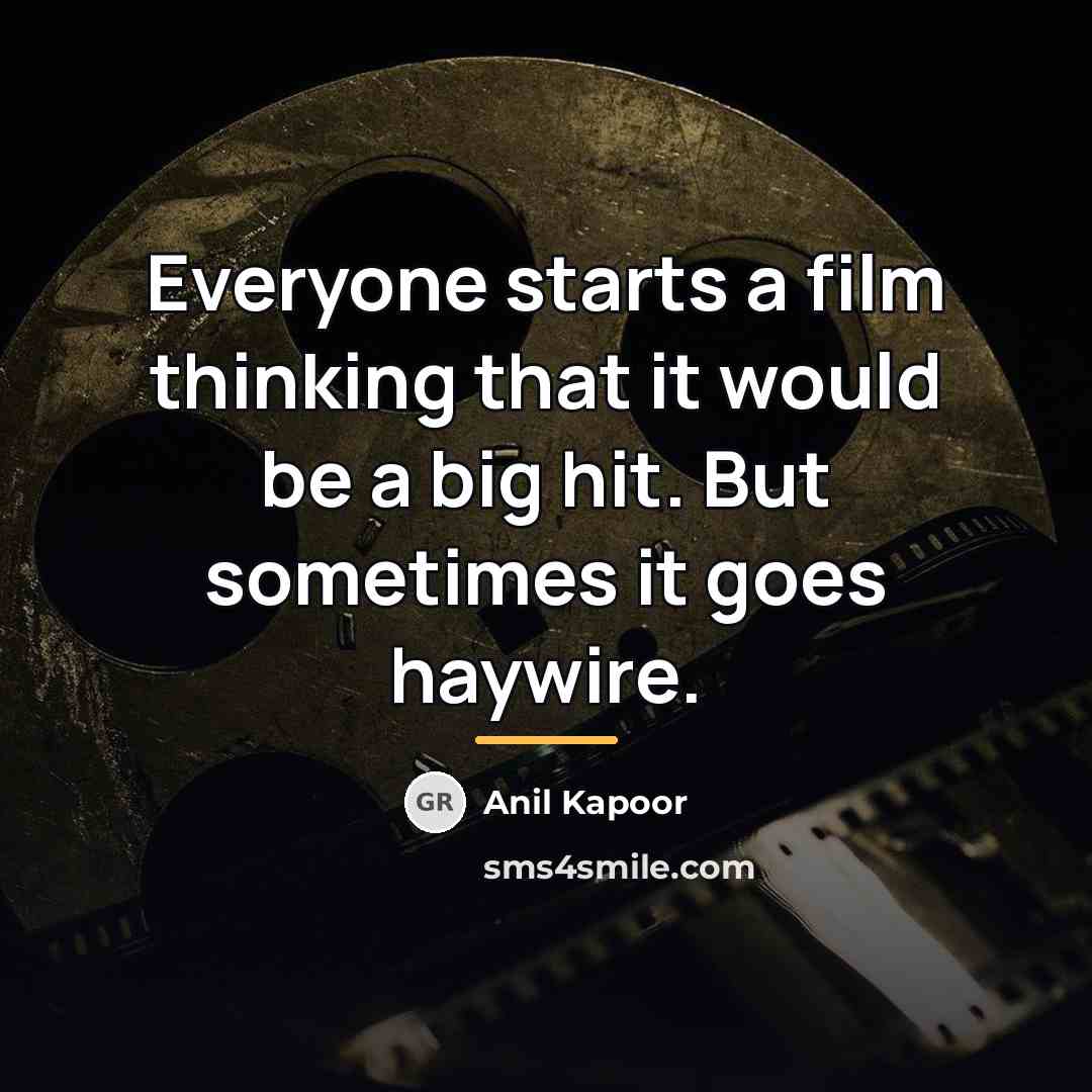 “Everyone starts a film thinking that it would be a…” quote by Anil Kapoor