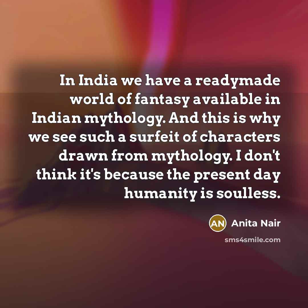 “In India we have a readymade world of fantasy available…” quote by Anita Nair