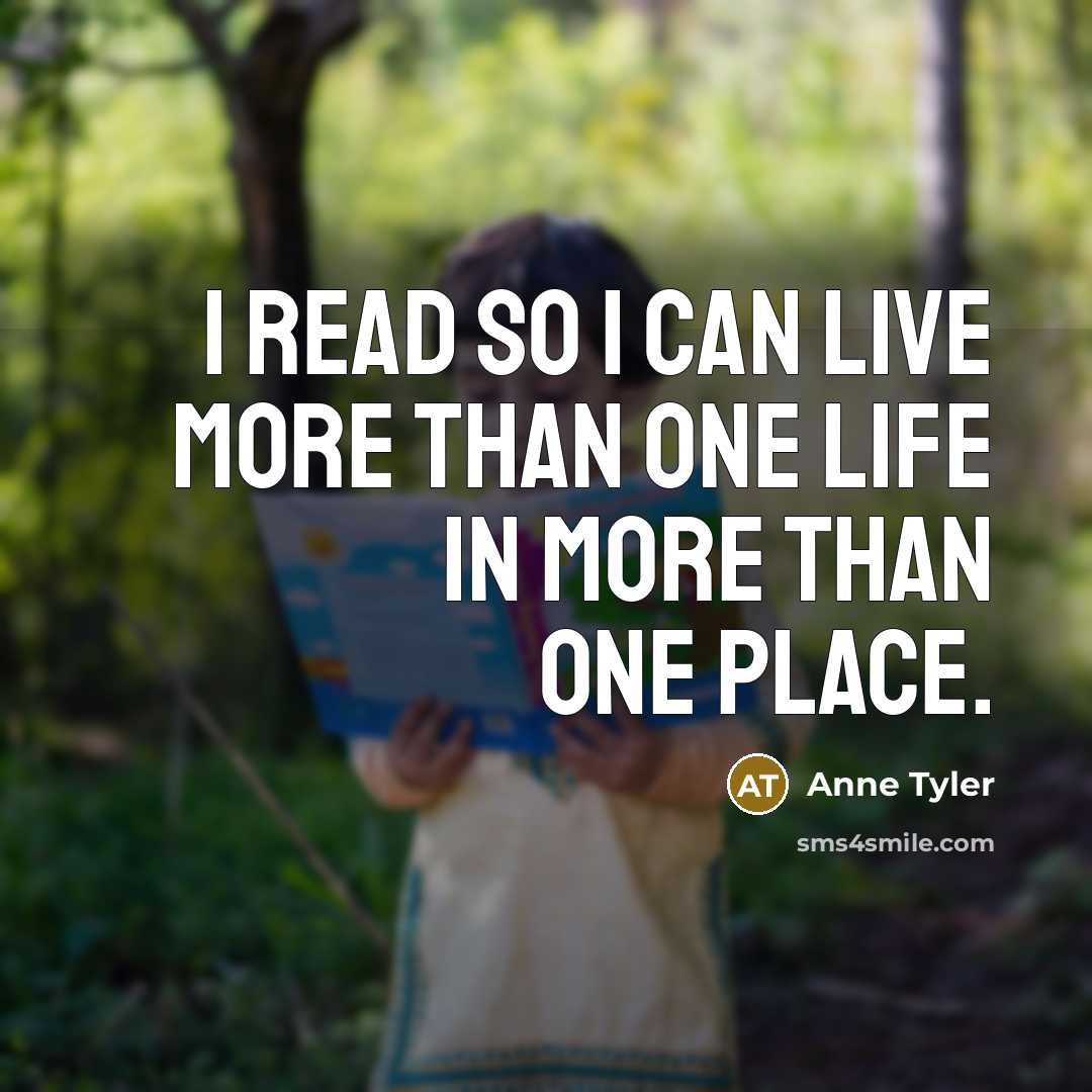 “I read so I can live more than one life…” quote by Anne Tyler