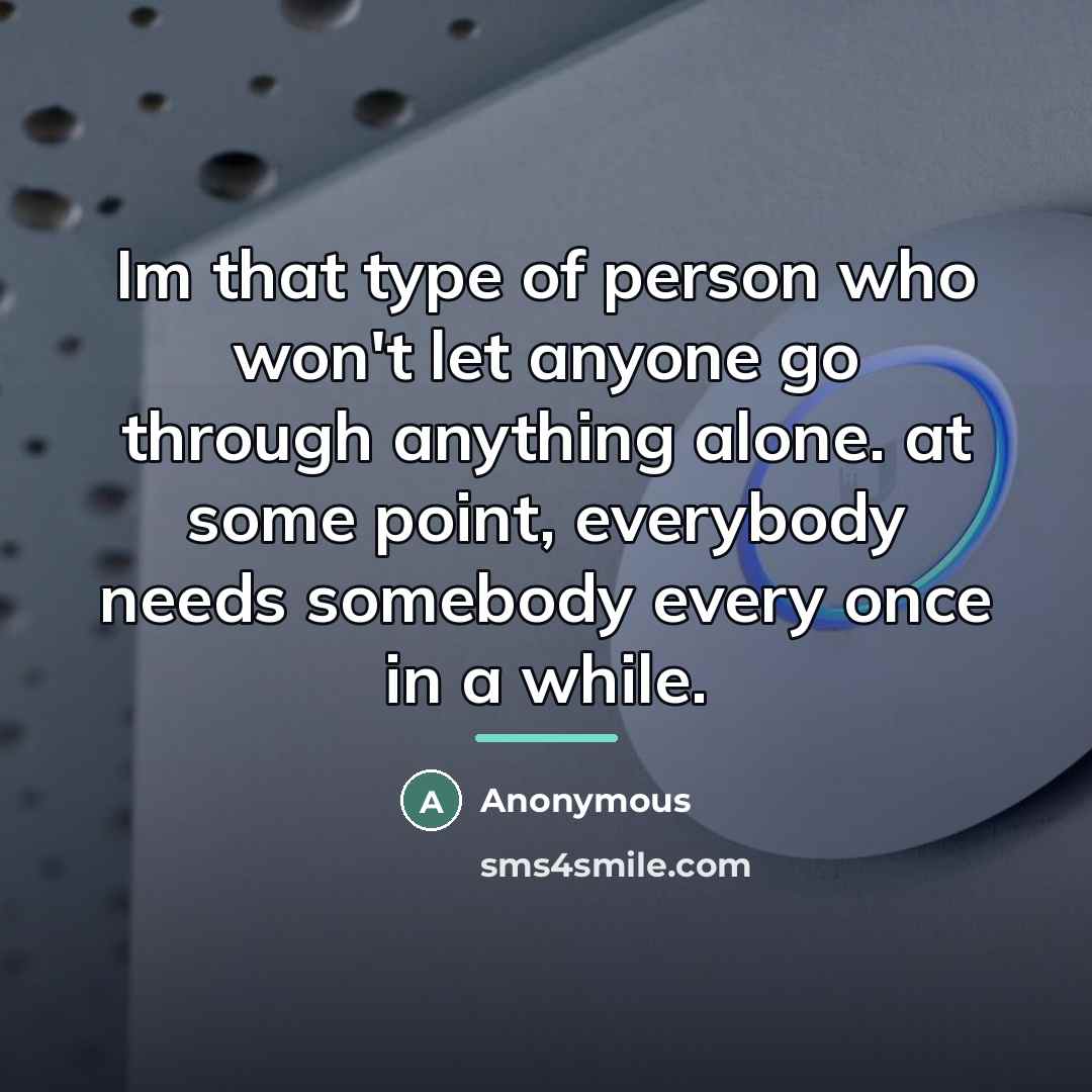 “Im that type of person who won't let anyone go…” quote by Anonymous