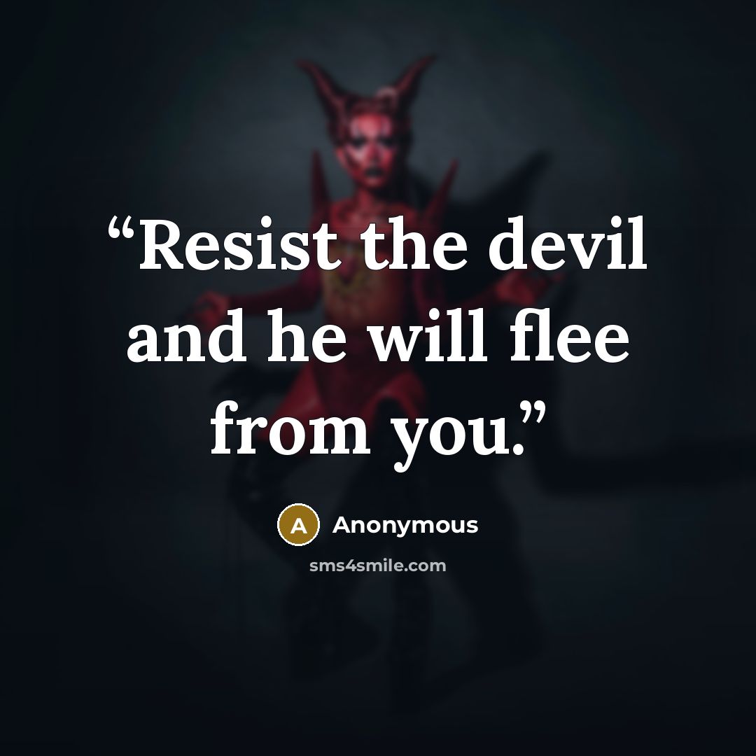 “Resist the devil and he will flee from you.” quote by Anonymous