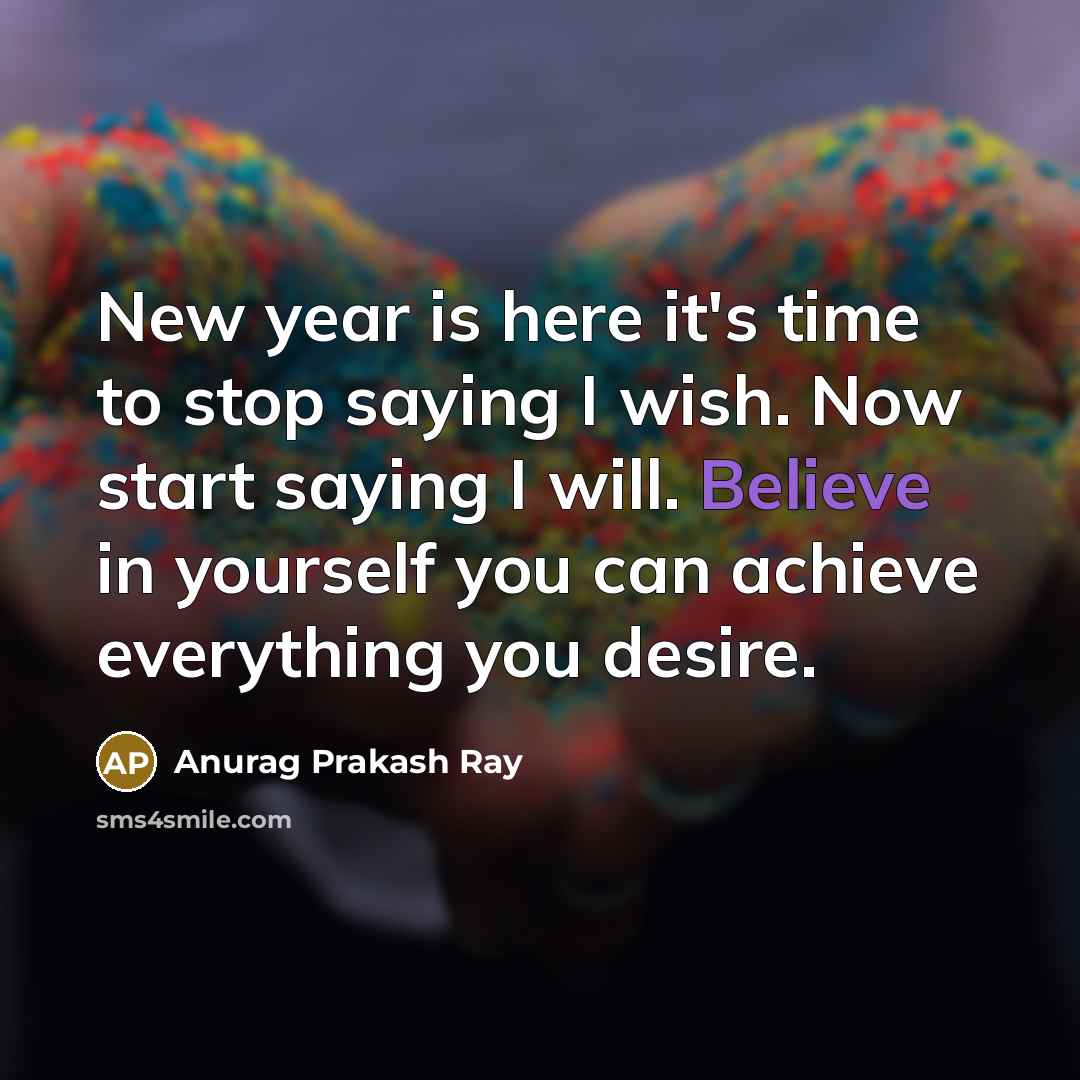 “New year is here it's time to stop saying I…” quote by Anurag Prakash Ray