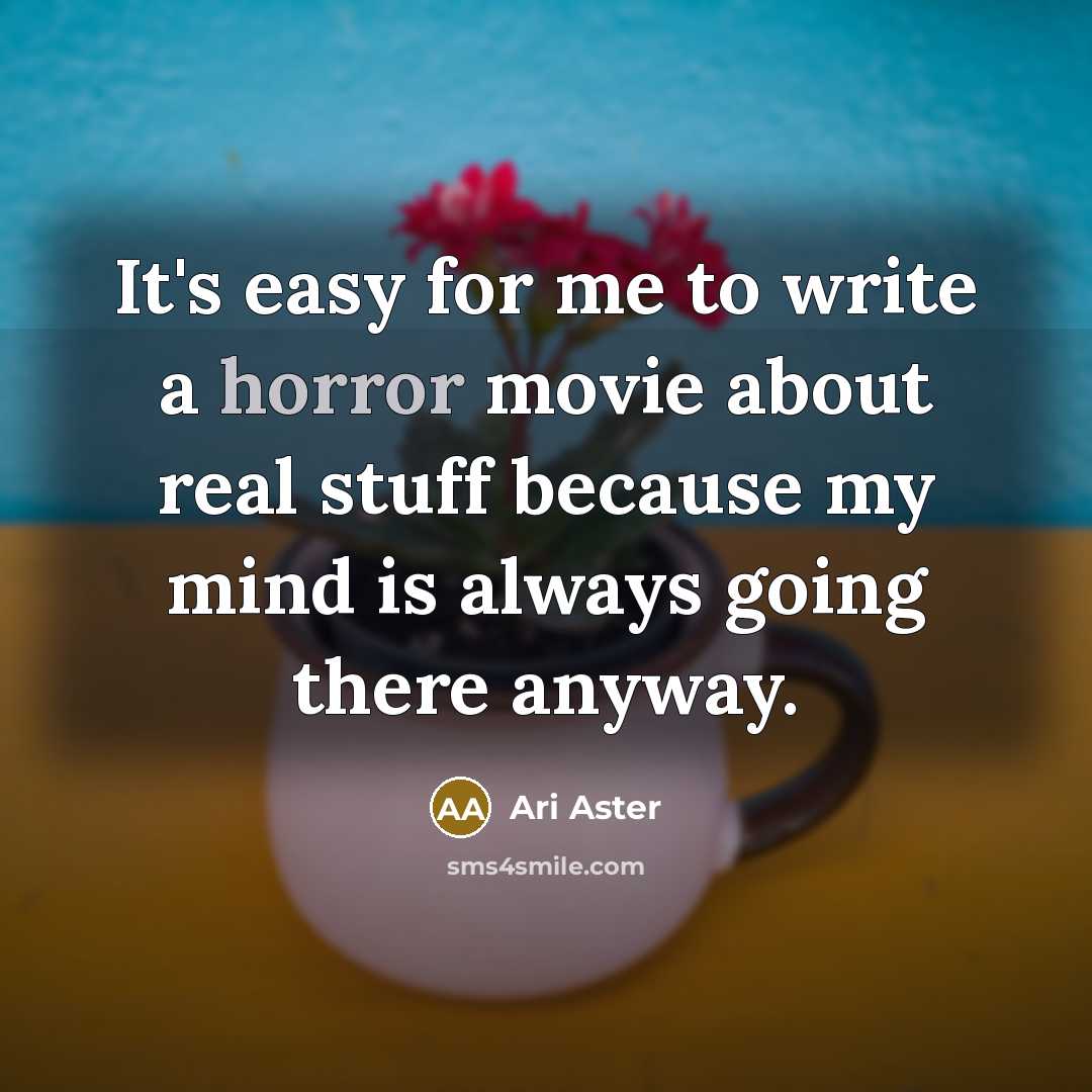 “It's easy for me to write a horror movie about…” quote by Ari Aster