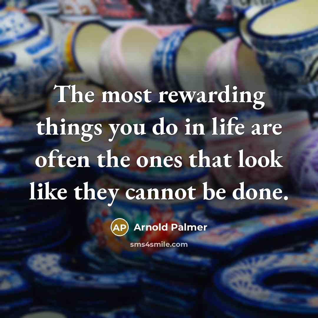 “The most rewarding things you do in life are often…” quote by Arnold Palmer