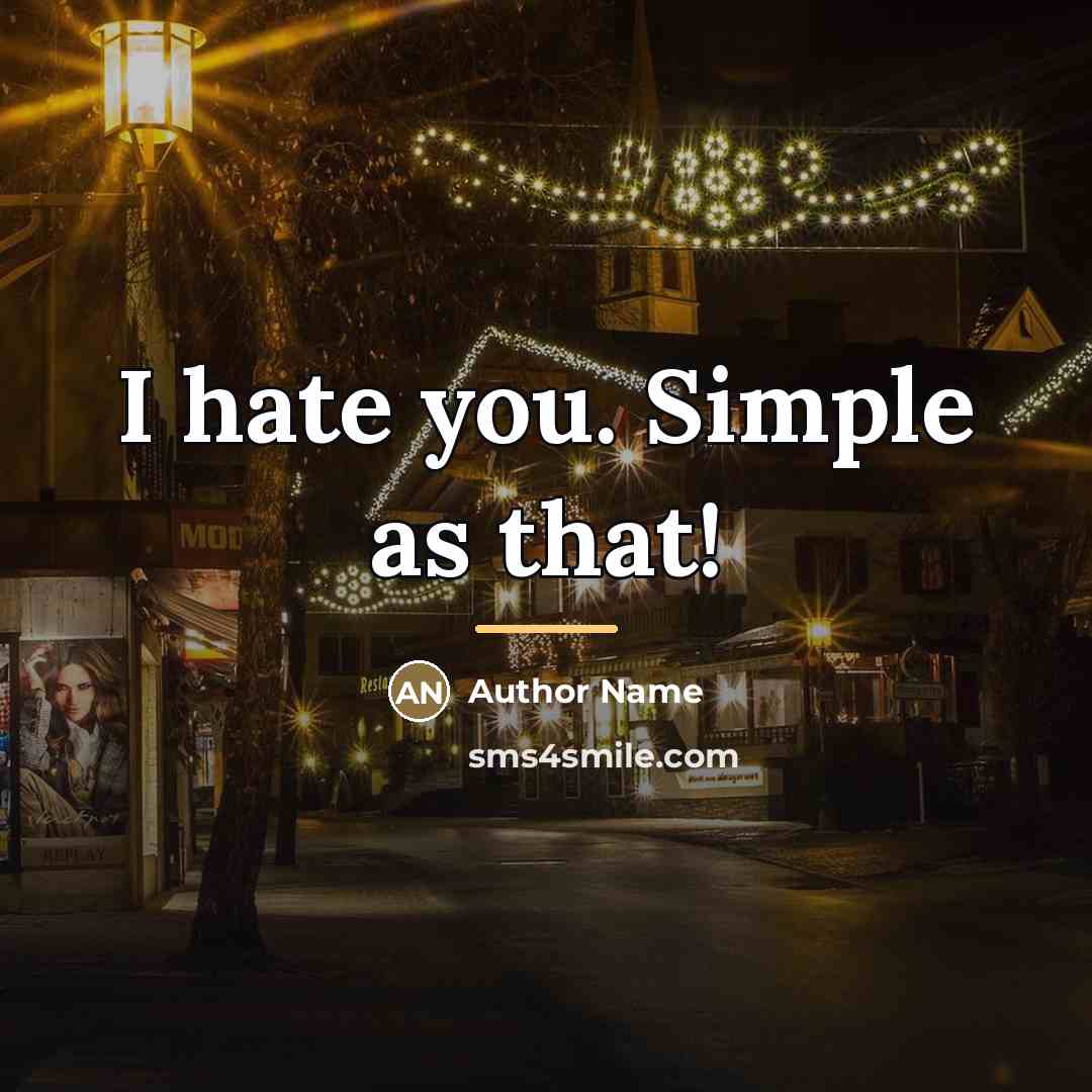 “I hate you. Simple as that!…” quote by Author Name