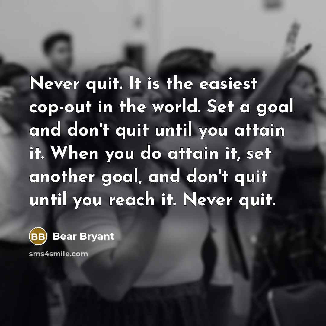 “Never quit. It is the easiest cop-out in the world.…” quote by Bear Bryant