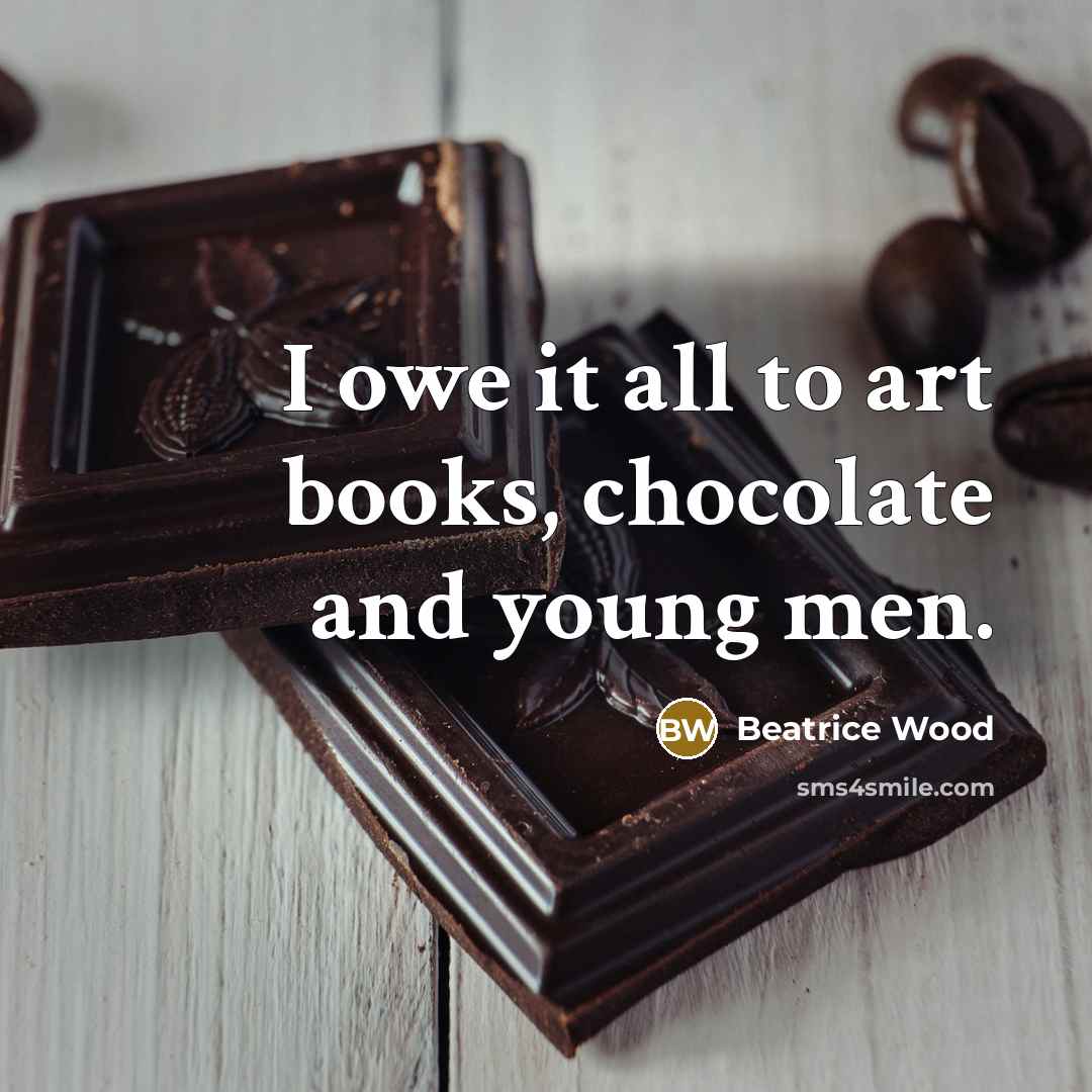 “I owe it all to art books, chocolate and young…” quote by Beatrice Wood
