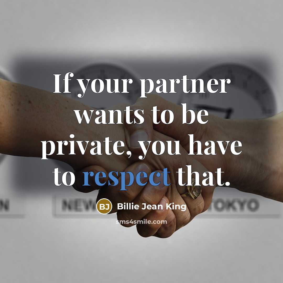 “If your partner wants to be private, you have to…” quote by Billie Jean King