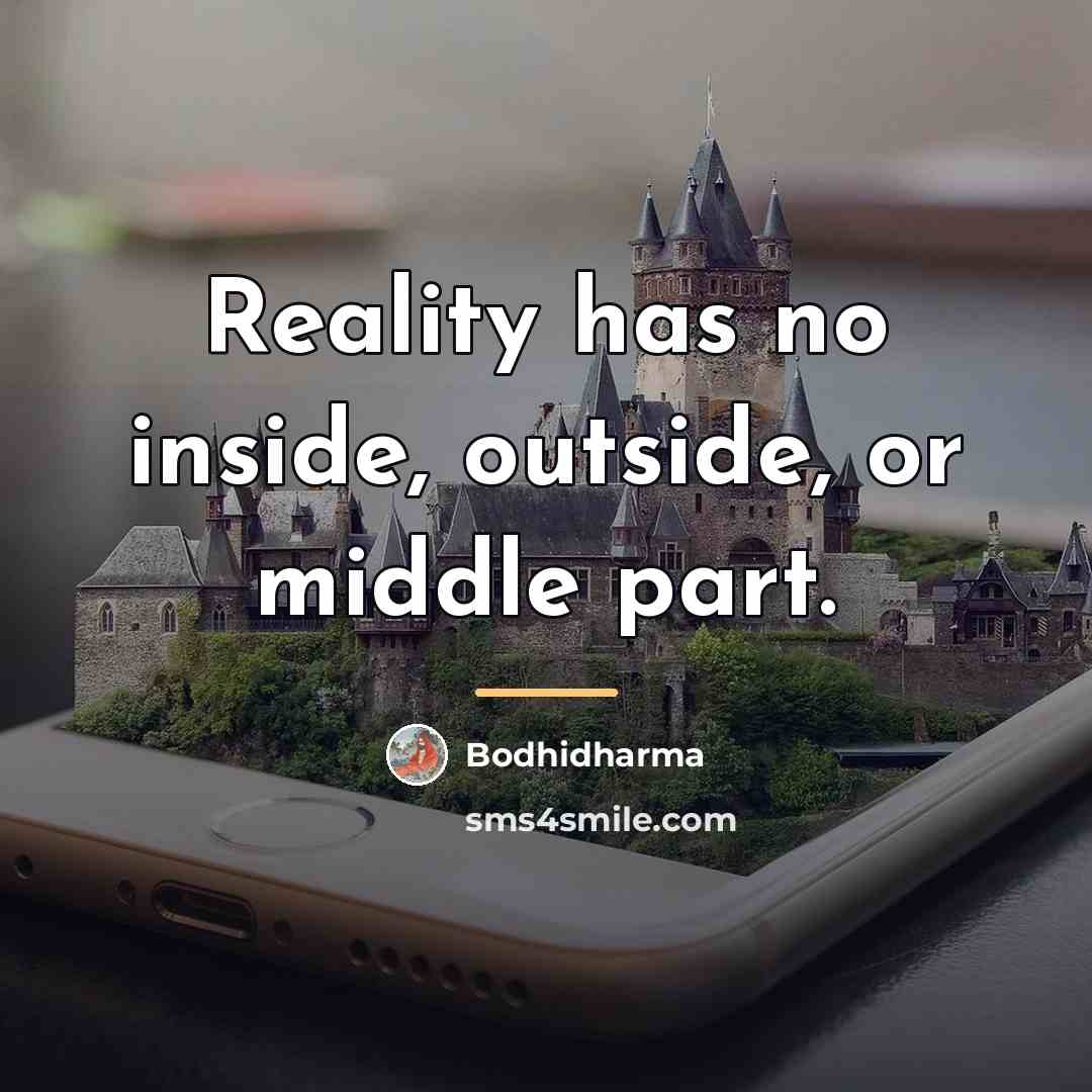 “Reality has no inside, outside, or middle part.…” quote by Bodhidharma