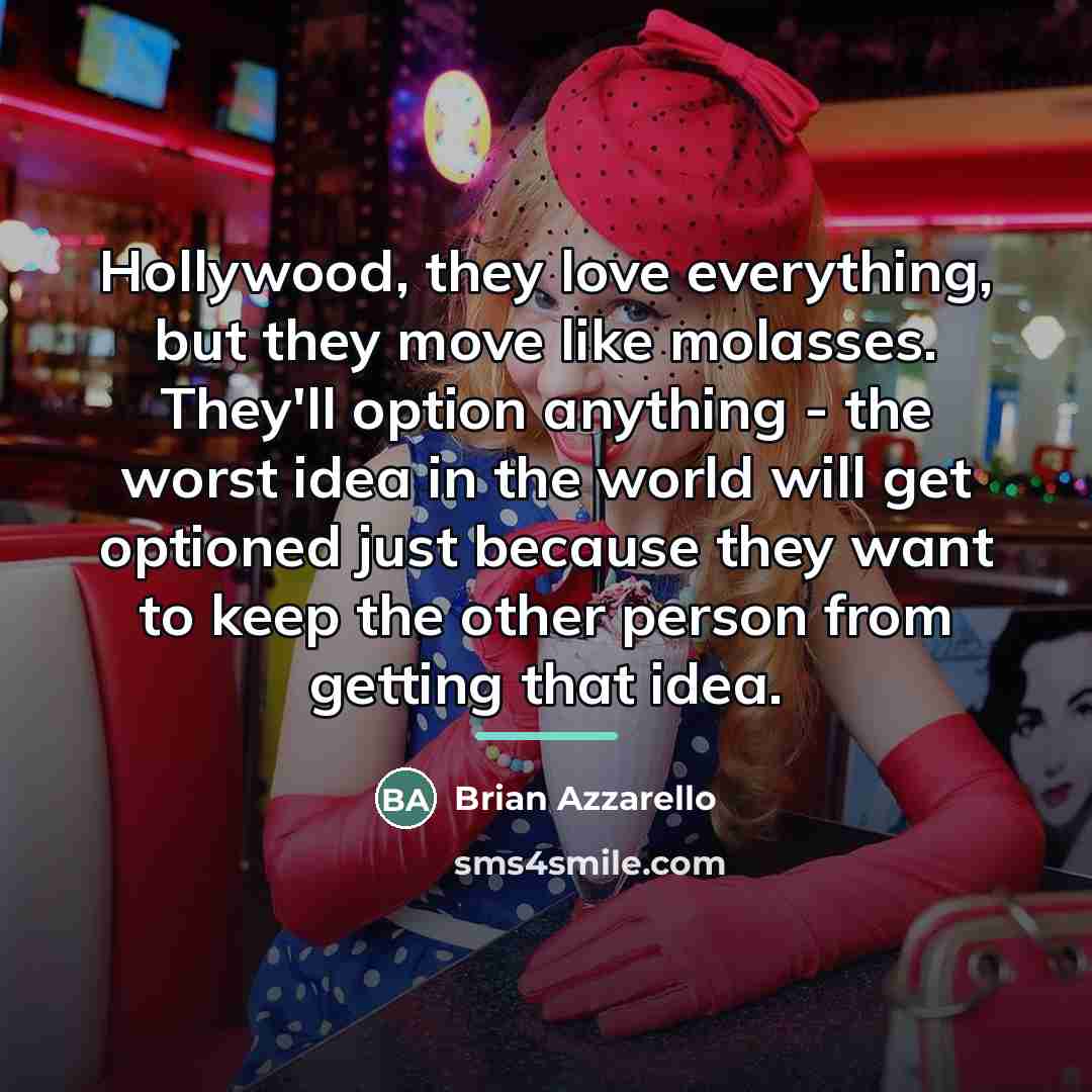 “Hollywood, they love everything, but they move like molasses. They'll…” quote by Brian Azzarello