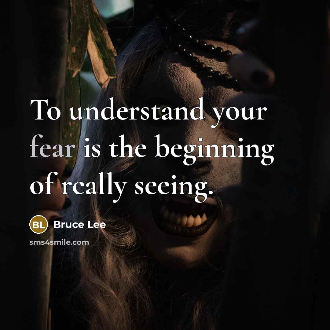 “To understand your fear is the beginning of really seeing.…” quote by Bruce Lee