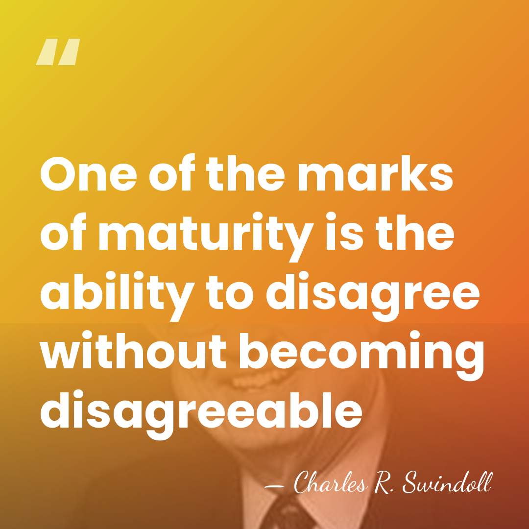 One of the marks of maturity is the ability to disagree without&hellip; - Charles R. Swindoll