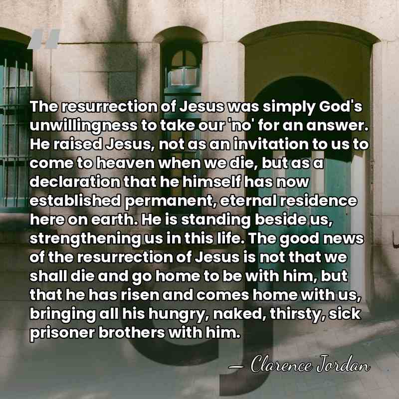 The resurrection of Jesus was simply God's unwillingness to take our 'no'&hellip; - Clarence Jordan