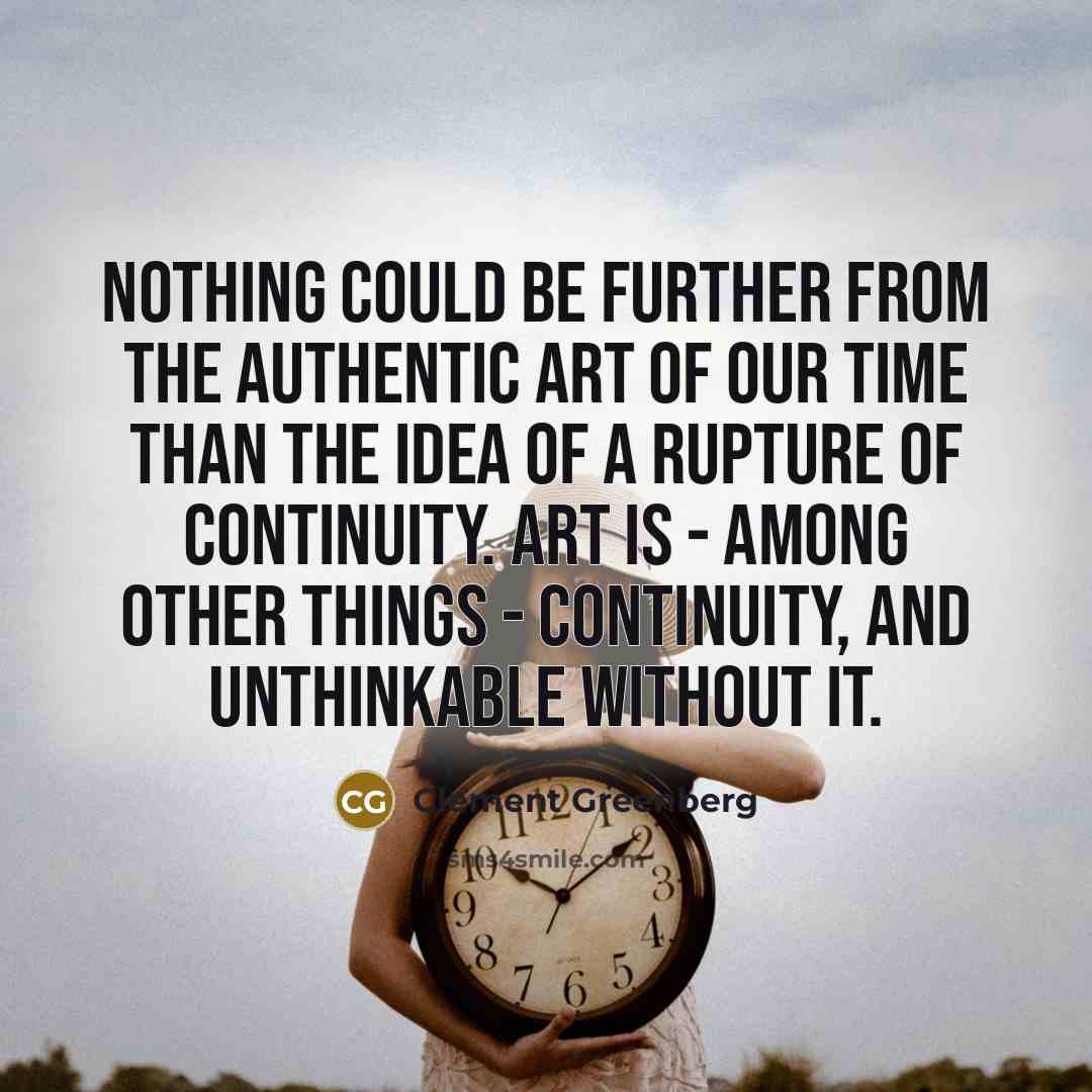 “Nothing could be further from the authentic art of our…” quote by Clement Greenberg