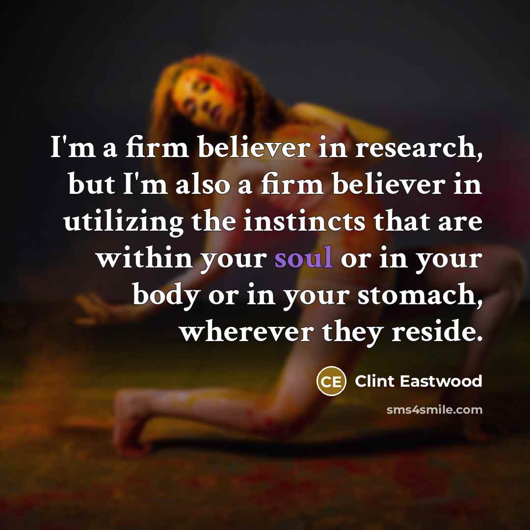 “I'm a firm believer in research, but I'm also a…” quote by Clint Eastwood