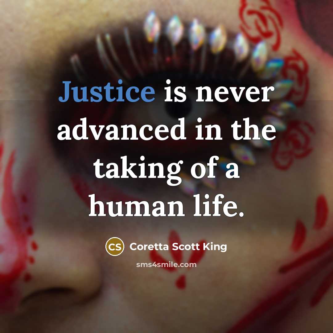 “Justice is never advanced in the taking of a human…” quote by Coretta Scott King