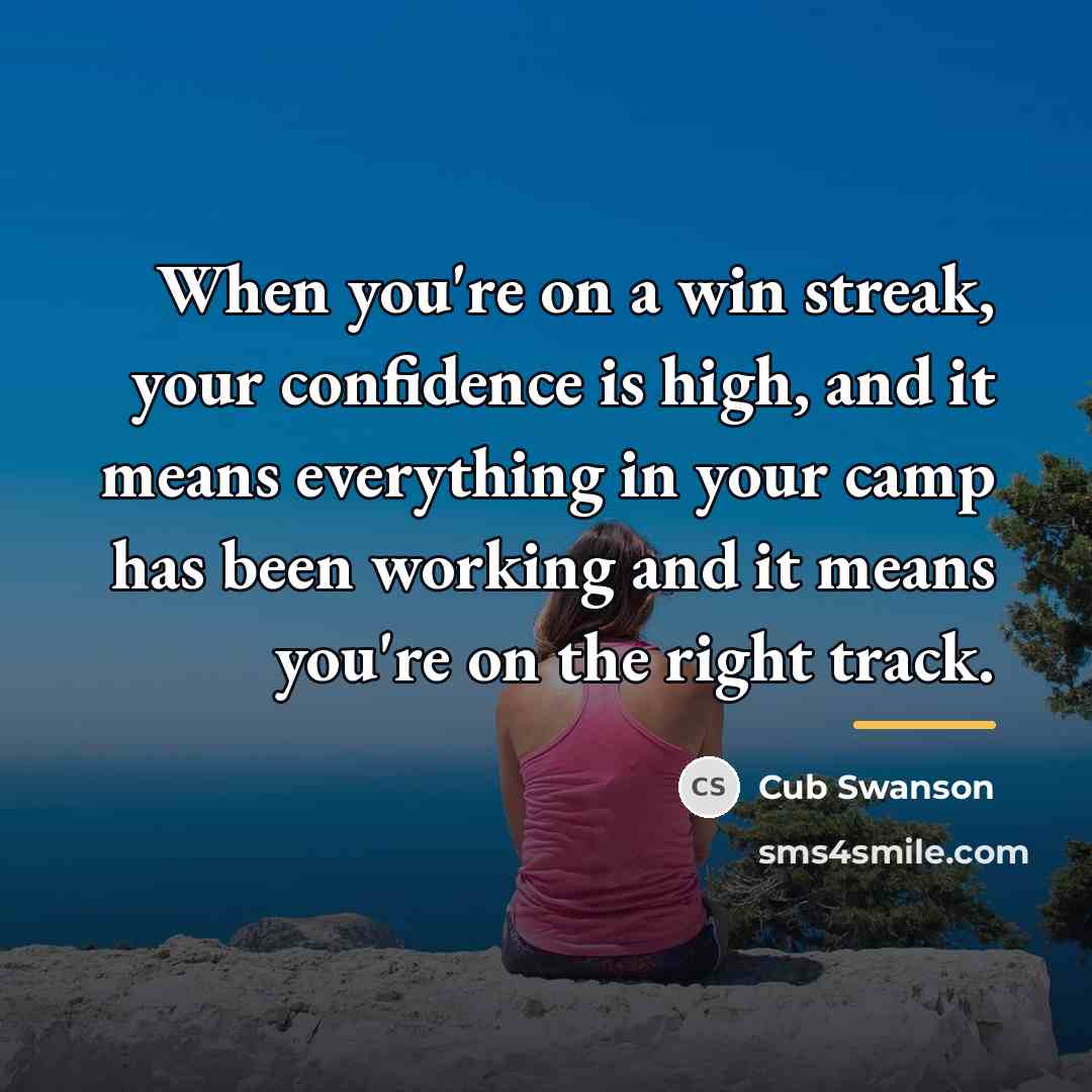 “When you're on a win streak, your confidence is high,…” quote by Cub Swanson