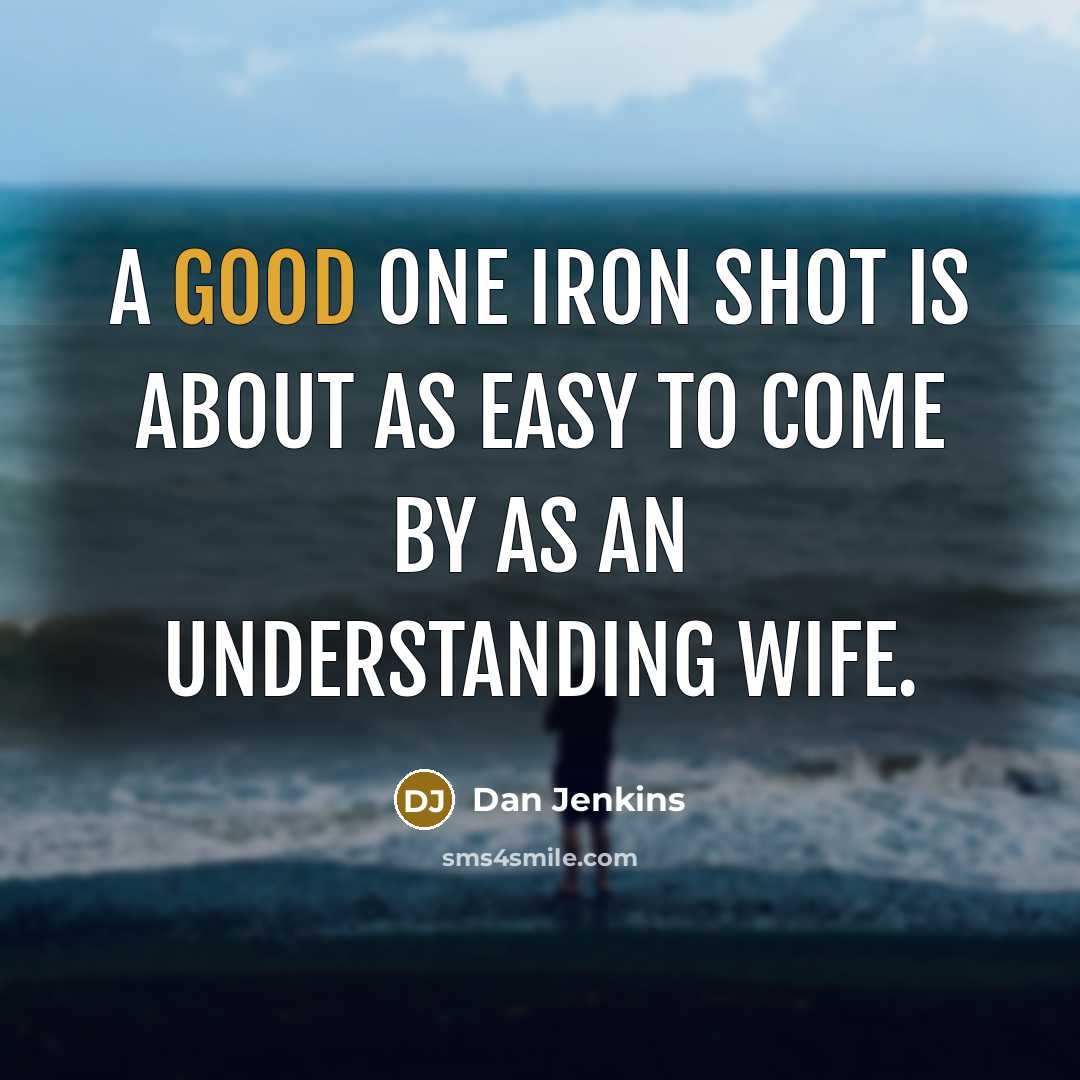 “A good one iron shot is about as easy to…” quote by Dan Jenkins