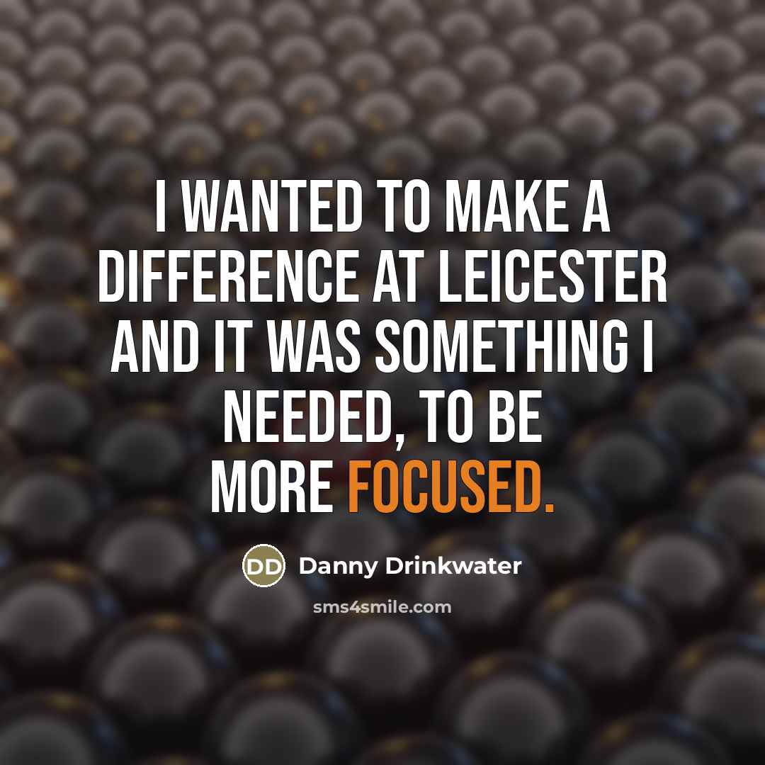 “I wanted to make a difference at Leicester and it…” quote by Danny Drinkwater