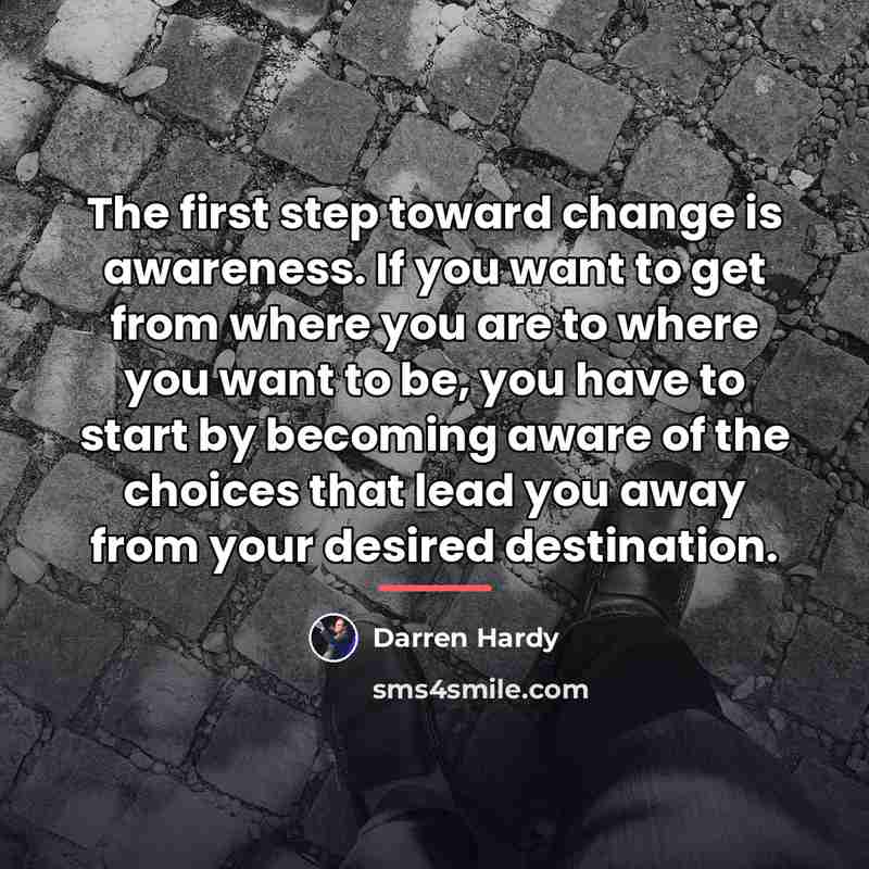 “The first step toward change is awareness. If you want…” quote by Darren Hardy